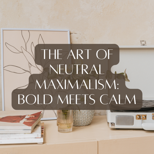 The Art of Neutral Maximalism: Bold Meets Calm
